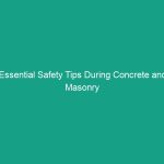 Essential Safety Tips During Concrete and Masonry Construction You Need