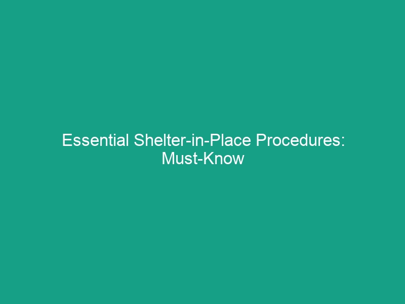 Essential Shelter-in-Place Procedures: Must-Know Guidelines for Safety