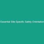 Essential Site-Specific Safety Orientation Guidelines: Avoid Costly Risks