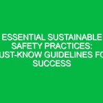 Essential Sustainable Safety Practices: Must-Know Guidelines for Success