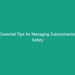 Essential Tips for Managing Subcontractor Safety on Construction Sites