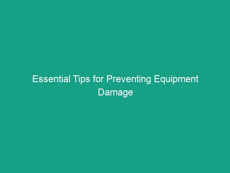 Essential Tips for Preventing Equipment Damage Incidents in Construction