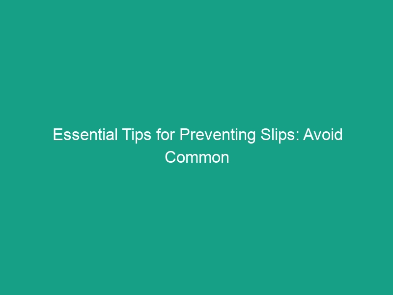 Essential Tips for Preventing Slips: Avoid Common Workplace Risks