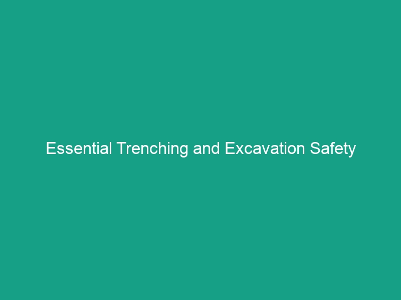 Essential Trenching and Excavation Safety Guidelines: Avoid Hidden Risks