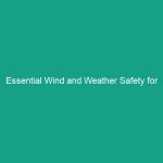Essential Wind and Weather Safety for Construction Sites: Must-Know Tips