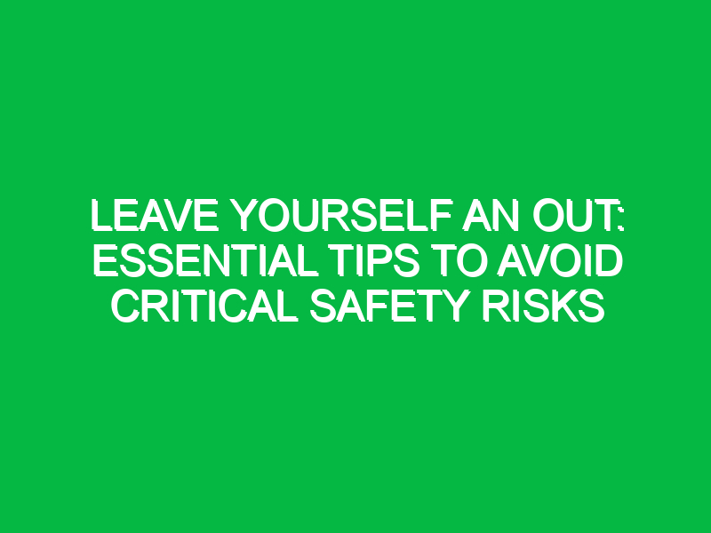 Leave Yourself an Out: Essential Tips to Avoid Critical Safety Risks
