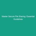 Master Secure File Sharing: Essential Guidelines to Avoid Risks