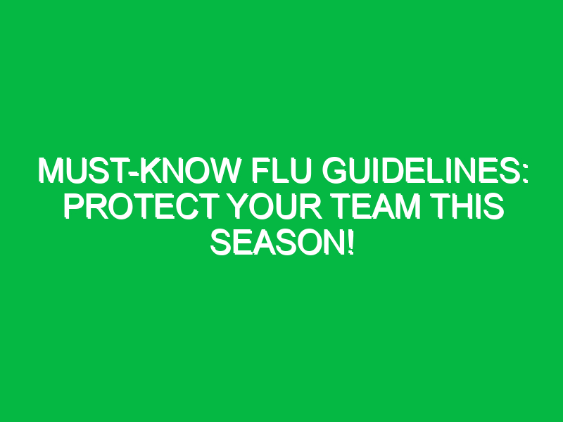 Must-Know Flu Guidelines: Protect Your Team This Season!