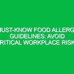Must-Know Food Allergy Guidelines: Avoid Critical Workplace Risks