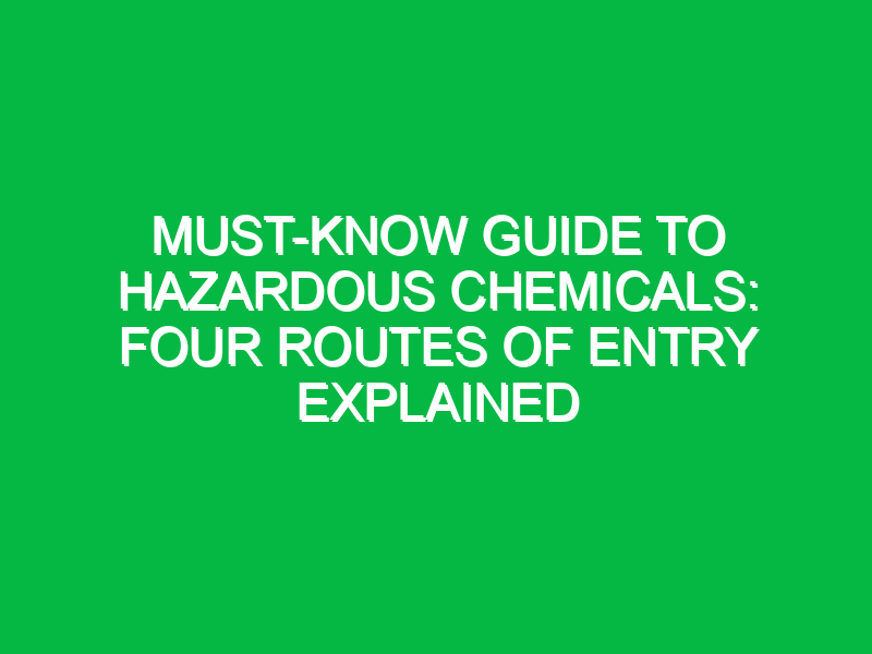 Must-Know Guide to Hazardous Chemicals: Four Routes of Entry Explained