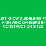 Must-Know Guidelines for High Wind Dangers in Construction Sites