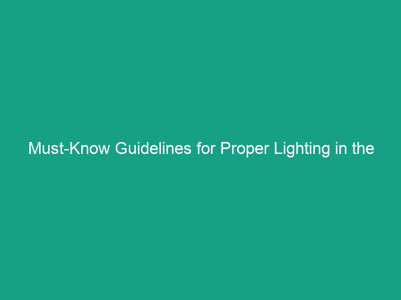 Must-Know Guidelines for Proper Lighting in the Workplace to Enhance Safety