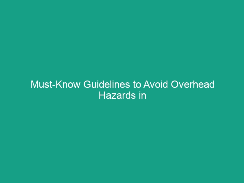 Must-Know Guidelines to Avoid Overhead Hazards in the Workplace
