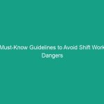 Must-Know Guidelines to Avoid Shift Work Dangers in Your Workplace