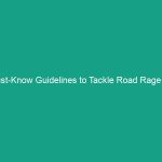 Must-Know Guidelines to Tackle Road Rage for Safer Driving
