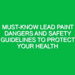 Must-Know Lead Paint Dangers and Safety Guidelines to Protect Your Health