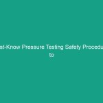 Must-Know Pressure Testing Safety Procedures to Avoid Critical Risks