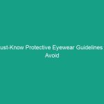 Must-Know Protective Eyewear Guidelines to Avoid Serious Workplace Risks