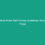 Must-Know Safe Driving Guidelines: Avoid These Critical Risks Today!