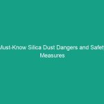 Must-Know Silica Dust Dangers and Safety Measures to Protect Yourself