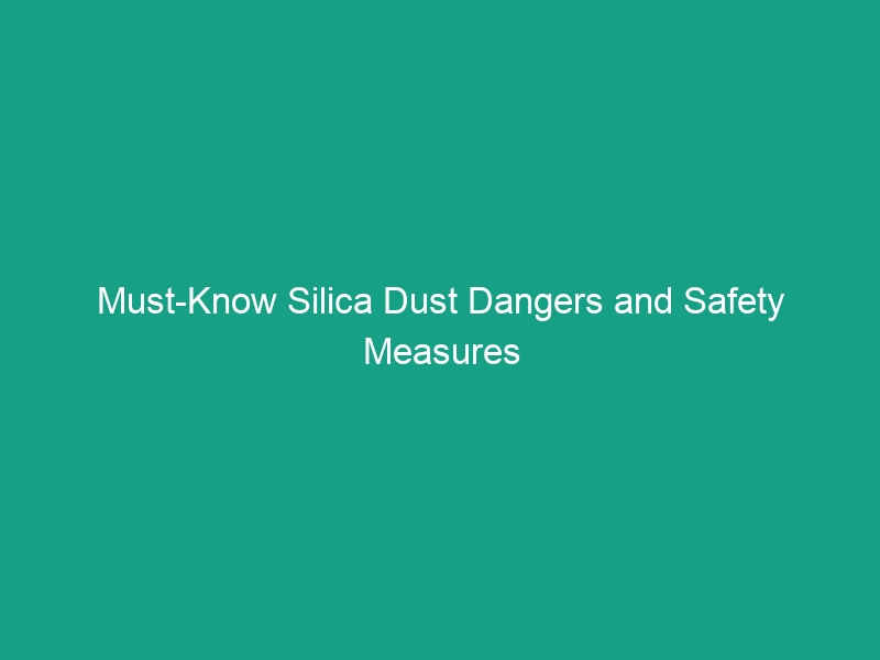 Must-Know Silica Dust Dangers and Safety Measures to Protect Yourself