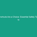 Shortcuts Are a Choice: Essential Safety Tips to Avoid Critical Risks
