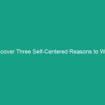 Discover Three Self-Centered Reasons to Work Safely for Your Benefit
