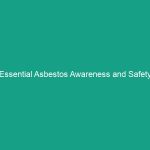 Essential Asbestos Awareness and Safety Guidelines You Must Know