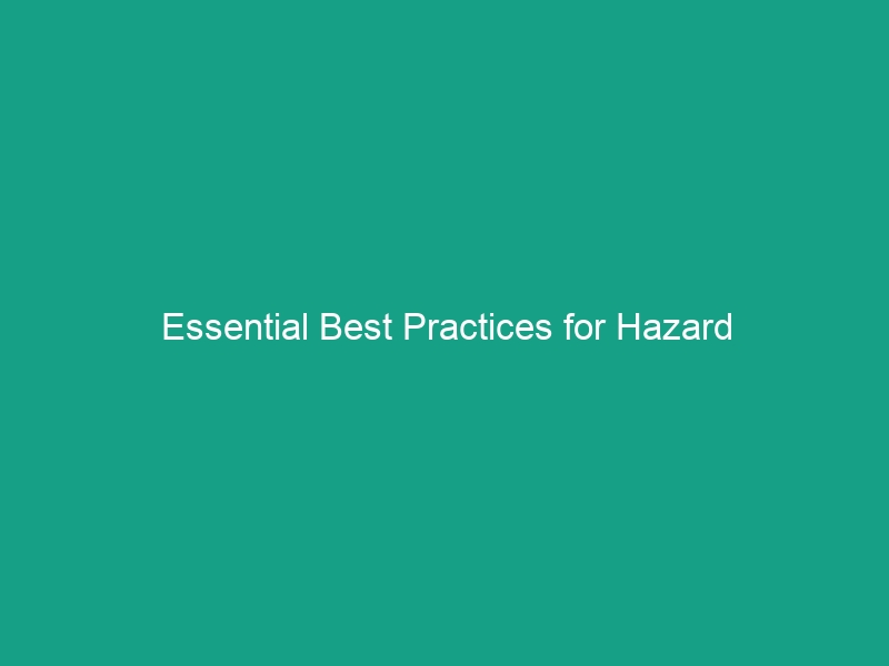 Essential Best Practices for Hazard Identification: Safeguard Your Workplace