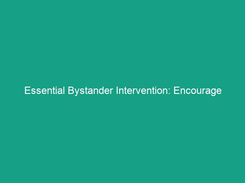Essential Bystander Intervention: Encourage Colleagues to Speak Up Safely