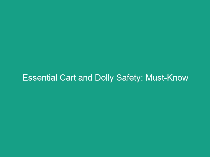Essential Cart and Dolly Safety: Must-Know Loading Guidelines