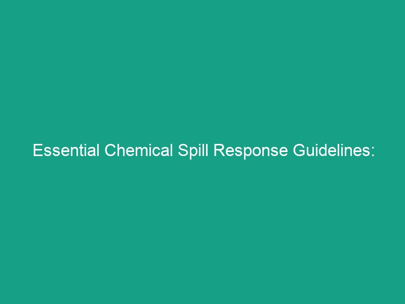 Essential Chemical Spill Response Guidelines: Avoid Critical Mistakes