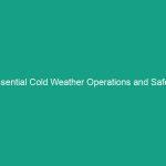 Essential Cold Weather Operations and Safety Guidelines You Must Know