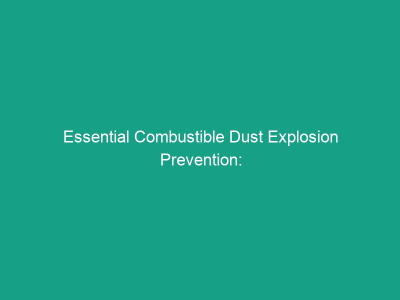 Essential Combustible Dust Explosion Prevention: Housekeeping & Ventilation Tips