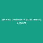 Essential Competency-Based Training: Ensuring Workers Have Vital Skills