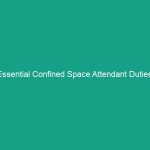 Essential Confined Space Attendant Duties: Monitoring and Communication