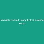 Essential Confined Space Entry Guidelines: Avoid Critical Risks Now