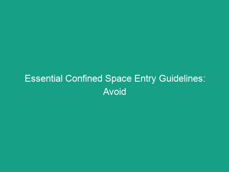 Essential Confined Space Entry Guidelines: Avoid Critical Risks Now ...