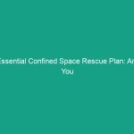 Essential Confined Space Rescue Plan: Are You Prepared for Emergencies?