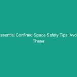 Essential Confined Space Safety Tips: Avoid These Critical Risks
