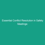 Essential Conflict Resolution in Safety Meetings: Handle Disagreements Effectively