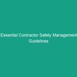 Essential Contractor Safety Management Guidelines to Minimize Risks