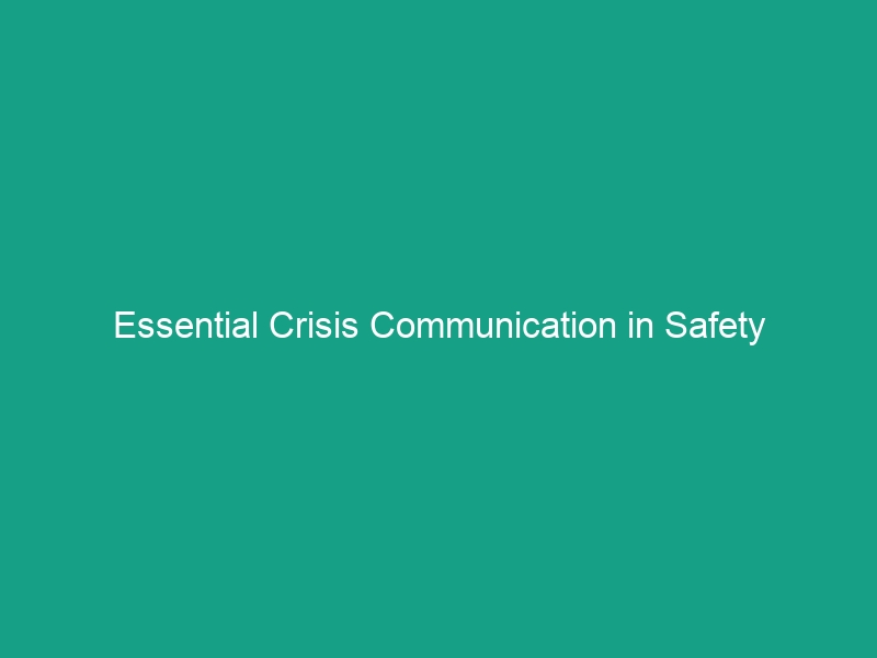 Essential Crisis Communication in Safety Management: Avoid Costly Mistakes
