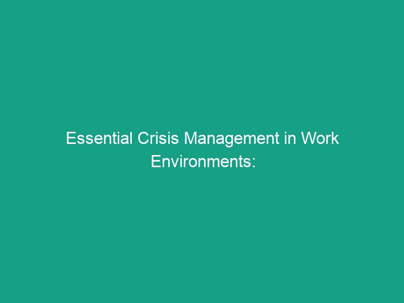 Essential Crisis Management in Work Environments: Are You Prepared?