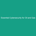 Essential Cybersecurity for Oil and Gas Operations: Protect Your Assets Now