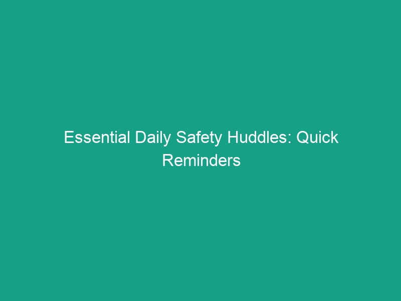 Essential Daily Safety Huddles: Quick Reminders to Boost Shift Safety