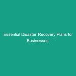 Essential Disaster Recovery Plans for Businesses: Are You Prepared?