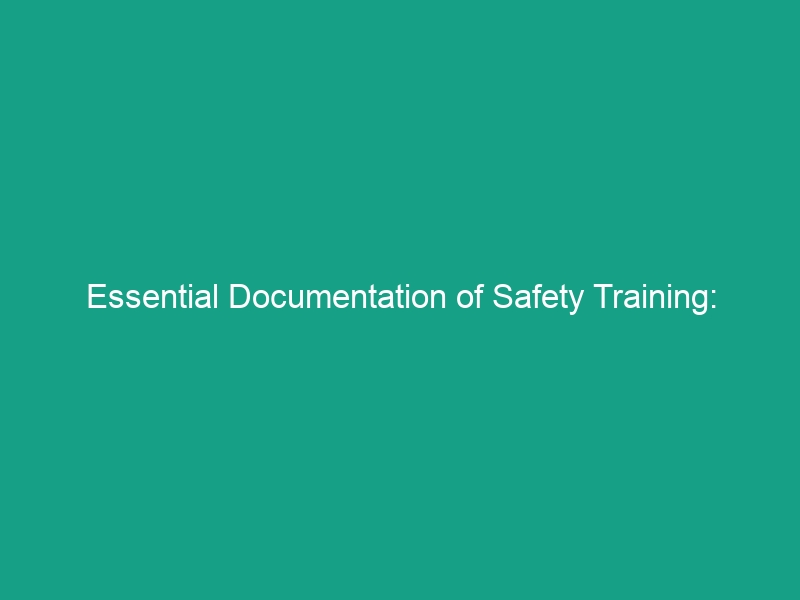 Essential Documentation of Safety Training: Maintaining Accurate Records