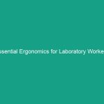 Essential Ergonomics for Laboratory Workers: Avoid Risks & Boost Safety