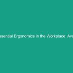 Essential Ergonomics in the Workplace: Avoid These Common Mistakes